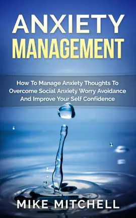 Read: Anxiety Management How To Manage Anxiety Thoughts Book To Overcome Social Anxiety Worry Avoidance And Improve Your Self Confidence