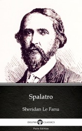 Spalatro by Sheridan Le Fanu - Delphi Classics (Illustrated) - Sheridan Le Fanu & Delphi Classics