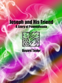 Joseph and His Friend: A Story of Pennsylvania - Bayard Taylor