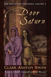 The Collected Fantasies of Clark Ashton Smith: The Door To Saturn - Clark Ashton Smith