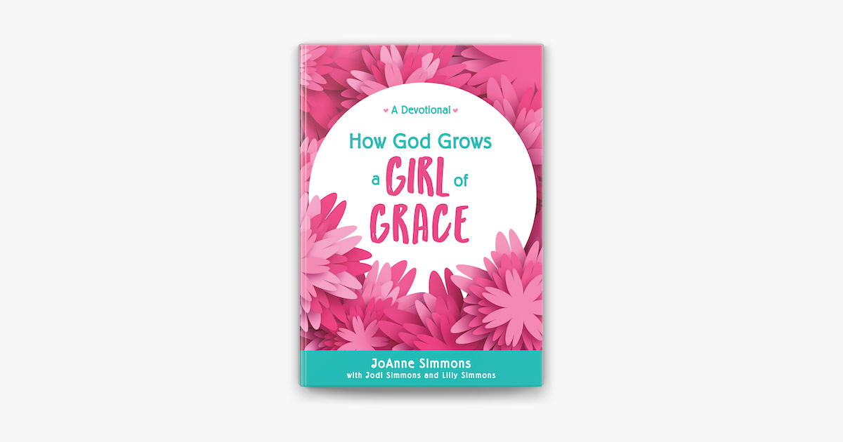How God Grows a Girl of Grace - JoAnne Simmons How God Grows a Girl of Grace - JoAnne Simmons