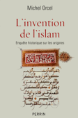 L'invention de l'islam - Michel Orcel