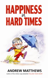 Happiness in Hard Times - Andrew Matthews