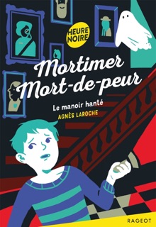 Mortimer Mort-de-peur - Le manoir hanté by Agnès Laroche