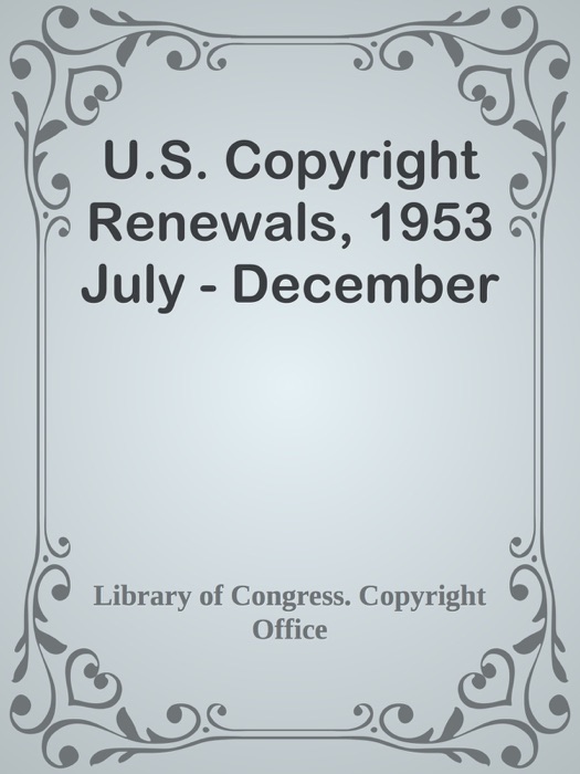 U.S. Copyright Renewals, 1953 July - December