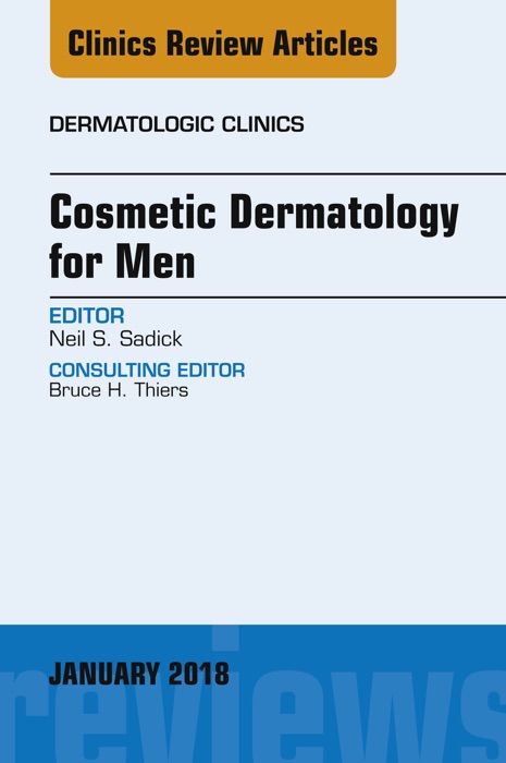 Cosmetic Dermatology for Men, An Issue of Dermatologic Clinics, E-Book