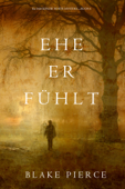 Ehe Er Fühlt (Ein Mackenzie White Mystery—Buch 6) - Blake Pierce