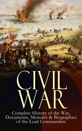 Read: Civil War – Complete History of Book the War, Documents, Memoirs & Biographies of the Lead Commanders