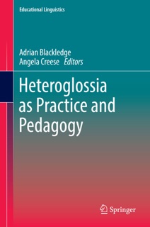 Heteroglossia as Practice and Pedagogy by Adrian Blackledge & Angela Creese