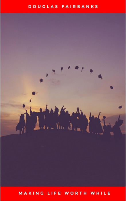 Making Life Worth While