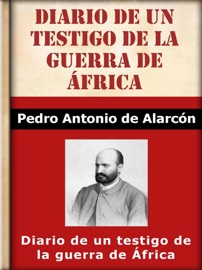 Diario de un testigo de la guerra de África - Pedro Antonio de Alarcón