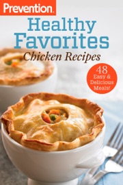 Prevention Healthy Favorites: Chicken Recipes - Editors Of Prevention Magazine