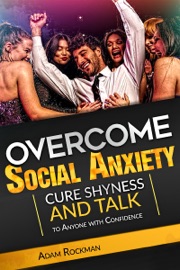 Book Overcome Social Anxiety: Cure Shyness and Talk to Anyone with Confidence - Adam Rockman