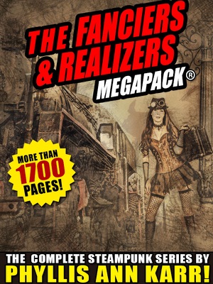 The Fanciers & Realizers  MEGAPACK®: The Complete Steampunk Series