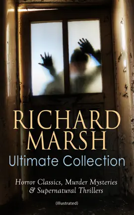 Read: RICHARD MARSH Book Ultimate Collection: Horror Classics, Murder Mysteries & Supernatural Thrillers (Illustrated)