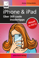 Anton Ochsenkühn - iOS 12 - iPhone & iPad – Über 300 coole Insidertipps artwork