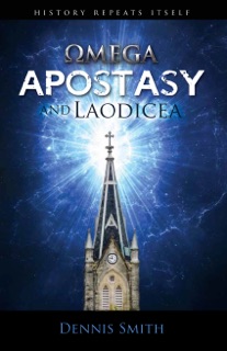 Omega Apostasy and Laodicea by Dennis Smith
