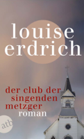 Louise Erdrich - Der Club der singenden Metzger artwork