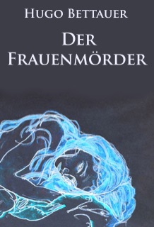 Der Frauenmörder - historischer Kriminalroman by Hugo Bettauer