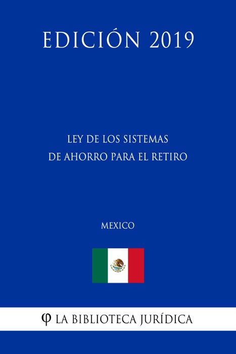 Ley de los Sistemas de Ahorro para el Retiro (México) (Edición 2019)