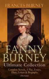 FANNY BURNEY Ultimate Collection: Complete Novels, A Play, Essays, Diary, Letters & Biography (Illustrated) - Frances Burney