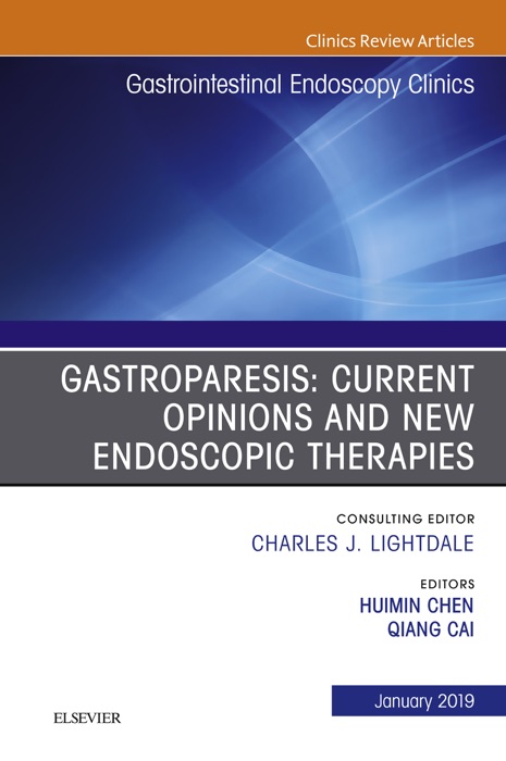 Gastroparesis: Current Opinions and New Endoscopic Therapies, An Issue of Gastrointestinal Endoscopy Clinics, Ebook