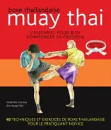 Muay thaï : Boxe thaïlandaise - L'essentiel pour bien commencer sa pratique