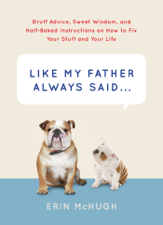 Like My Father Always Said&amp;nbsp. . . - Erin McHugh Cover Art