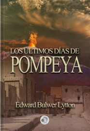 Los Últimos Días de Pompeya - Edward Bulwer Lytton