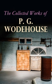 The Collected Works of P. G. Wodehouse - P. G. Wodehouse