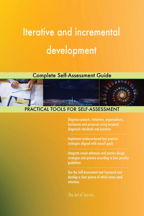 Iterative And Incremental Development: Complete Self-Assessment Guide