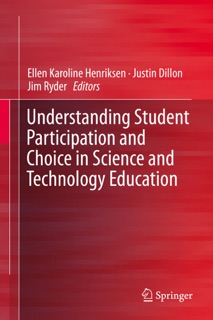 Understanding Student Participation and Choice in Science and Technology Education by Ellen Karoline Henriksen, Justin Dillon & Jim Ryder
