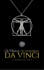 The Notebooks of Leonardo da Vinci - Leonardo da Vinci