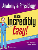 Anatomy & Physiology Made Incredibly Easy! Fifth Edition - Laura Willis