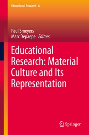 Educational Research: Material Culture and Its Representation - Paul Smeyers & Marc Depaepe