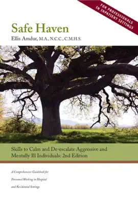Safe Haven: Skills to Calm and De-escalate Aggressive and Mentally Ill Individuals