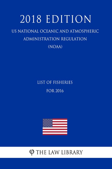 List of Fisheries for 2016 (US National Oceanic and Atmospheric Administration Regulation) (NOAA) (2018 Edition)