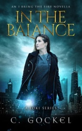 In The Balance: An I Bring the Fire Novella - C. Gockel