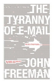 The Tyranny of E-mail - John Freeman