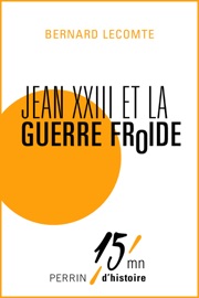 Jean XXIII et la guerre froide - Bernard Lecomte