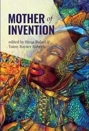 Mother of Invention - Rivqa Rafael & Tansy Rayner Roberts