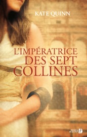L'Impératrice des sept collines - Kate Quinn