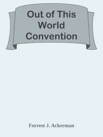 Out of This World Convention - Forrest J Ackerman