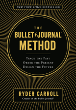 The Bullet Journal Method - Ryder Carroll Cover Art