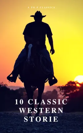Read: 10 Book Classic Western Stories (Best Navigation, Active TOC) (A to Z Classics)