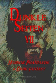 Dunkle Seiten VII - Marc Hartkamp, Birgit Raule, Alexander Pohl, Marius Kuhle, Philipp Berghoff, Daniela Herbst & Manfred Schnitzler