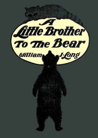 A Little Brother to the Bear - William J. Long