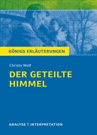 Der geteilte Himmel. Königs Erläuterungen. - Christa Wolf & Rüdiger Bernhardt