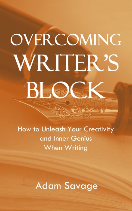 Overcoming Writer's Block: How to Unleash Your Creativity and Inner Genius When Writing