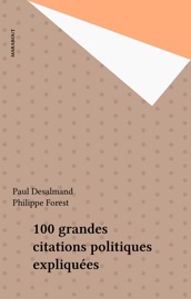 100 grandes citations politiques expliquées - Paul Désalmand & Philippe Forest